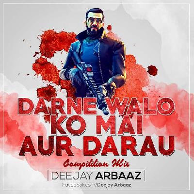 Darne Walo Ko Mai Aur Darau (Competition Mix) – DJ Arbaaz (Utg)